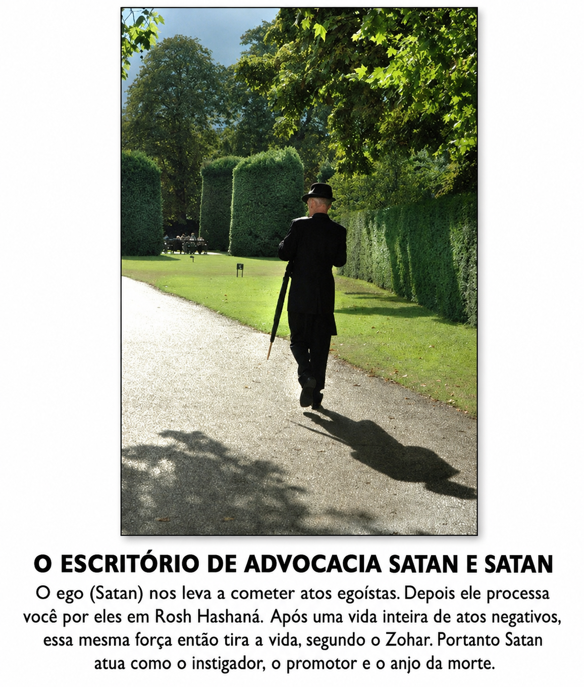 Um homem de terno preto e cartola caminhando por um jardim. O escritório de advocacia Satan e Satan.